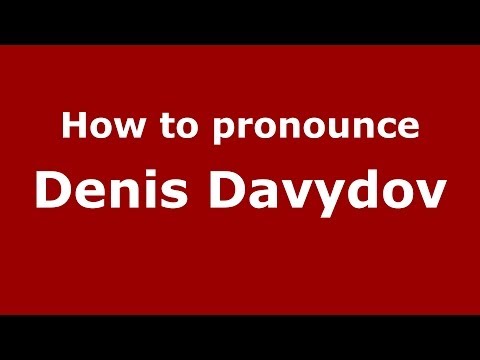 How to pronounce Denis Davydov (Russian/Russia) - PronounceNames.com