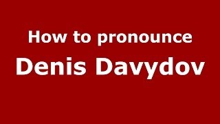 How to pronounce Denis Davydov