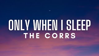 The Corrs - Only When I Sleep (Lyrics)