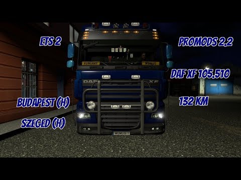 🚛 ETS 2 @ ProMods 2.2 | DAF XF 105. 510 | Budapest (H) - Szeged (H) | 132 Km