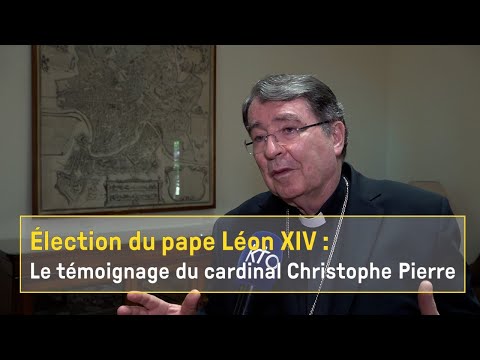 Election de Léon XIV : le témoignage du cardinal Christophe Pierre