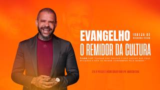 IGREJA DE SEGUNDA-FEIRA - EVANGELHO, O REMIDOR DA CULTURA!