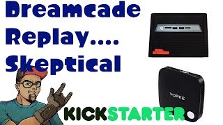 DREAMCADE REPLAY KICKSTARTER..... CONCERNS.... SKEPTICISM