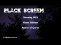 2 Hours Black Screen Ruqyah Morning DUAs Omar Hisham Be Heaven Protection Relaxation