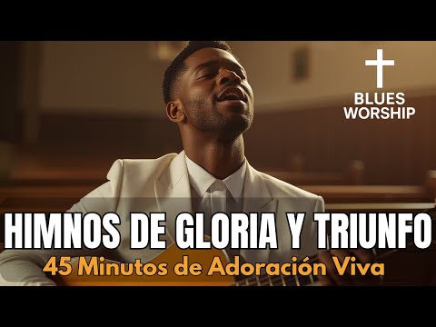 Himnos Antiguos Del Himnario  | 45 Minutos Mix ✝️ Cruz & Blues Worship - Musica Cristiana Para Orar