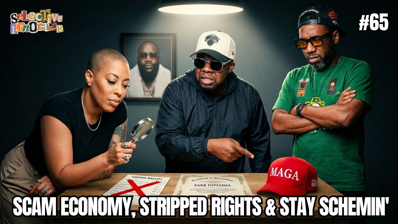 Ep. 65 | Scam Economy, Stripped Rights & Stay Schemin’ | Selective Ignorance