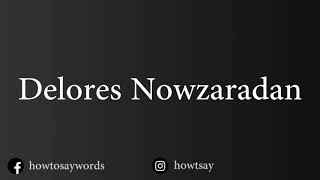 How To Pronounce Delores Nowzaradan