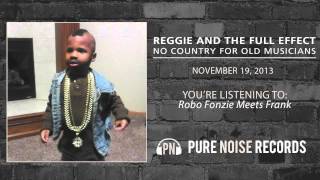 Reggie and the Full Effect "Robo Fonzie Meets Frank"