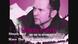 Simply Red  - Wave The Old World Goodbye