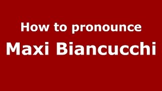 How to pronounce Maxi Biancucchi