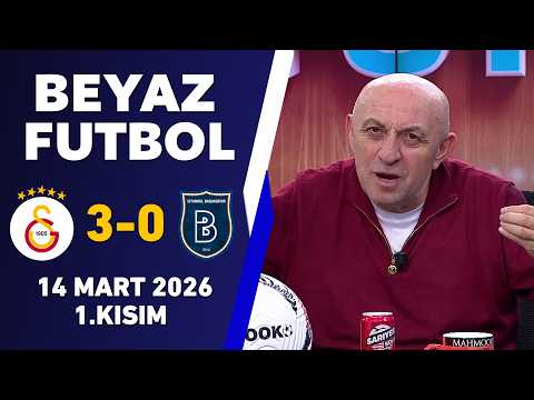 Beyaz Futbol 14 Mart 2026 1.Kısım / Galatasaray 3-0 Başakşehir