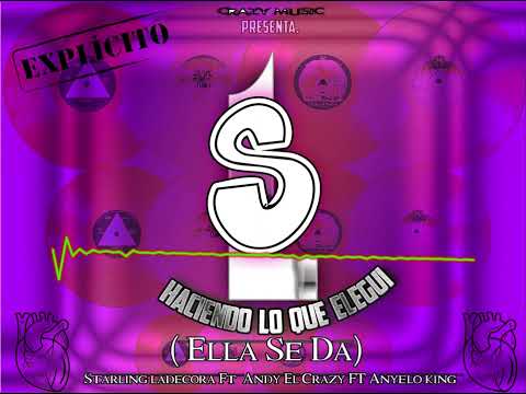 Ella Se Da X Starling ladecora Ft Andy el Crazy Ft Anyelo King.  Album( Haciendo Lo Que Elegi )