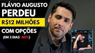 NUNCA COMETA ESSE ERRO: COMO O FLÁVIO AUGUSTO PERDEU 12 MILHÕES EM 3 DIAS OPERANDO OPÇÕES