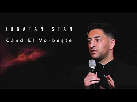 IONATAN STAN l CÂND EL VORBEȘTE