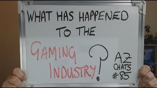 AZCHATS #85: What Has Happened to the Gaming Industry !!??