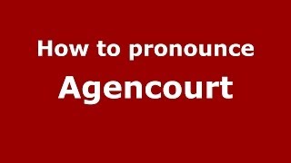 How to pronounce Agencourt