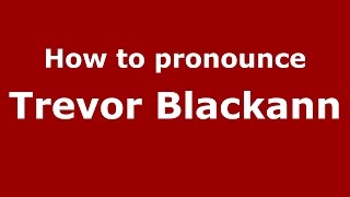 How to pronounce Trevor Blackann