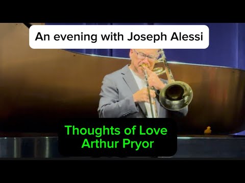 An Evening with Joseph Alessi.. Thoughts of Love ~ Arthur Pryor