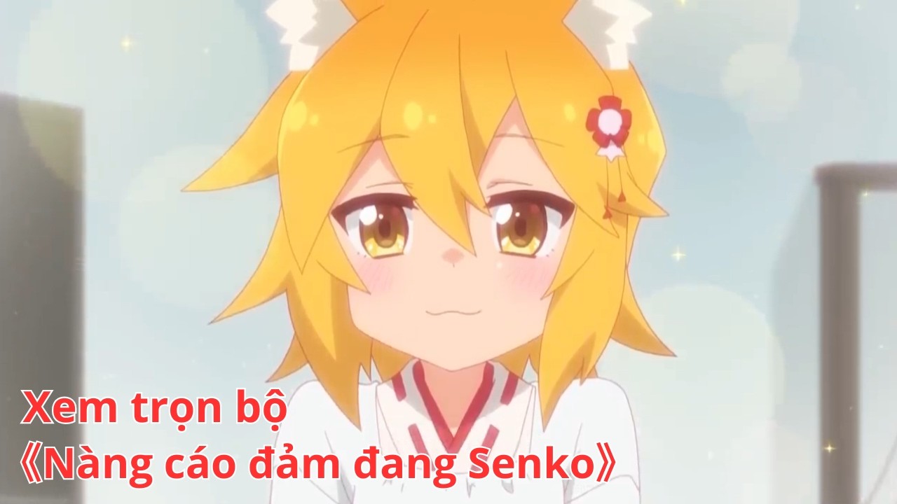 [Anime trọn bộ] Nàng cáo đảm đang Senko [Việt sub]