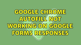 Google Chrome autofill not working on Google Forms responses
