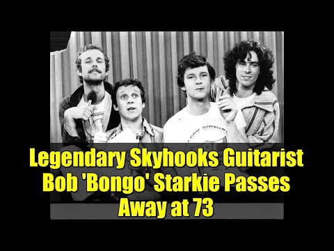 Legendary Skyhooks Guitarist Bob 'Bongo' Starkie Passes Away at 73