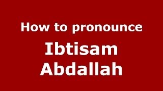How to pronounce Ibtisam Abdallah
