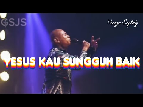 Yesus Kau Sungguh Baik ( SW ) by Vriego Soplely || GSJS Pakuwon, Surabaya