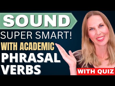 Advanced English 10 Academic Phrasal Verbs to SOUND SUPER SMART (You Can Use Them Every Day!)