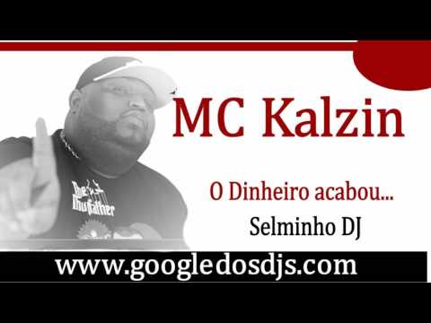 MC Kalzin  Dinhero acabou(SeLminhoDJ)