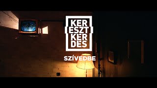 KERESZTKÉRDÉS – Szívedbe | Official Music Video