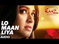 LO MAAN LIYA (Full Audio) Raaz Reboot | Arijit Singh | Emraan Hashmi, Kriti Kharbanda, Gaurav Arora