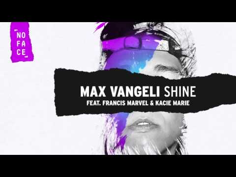 Max Vangeli - Shine (ft Francis Marvel & Kacie Marie) [NoFace Records]