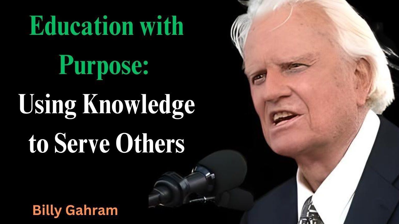 Education with Purpose - Using Knowledge to Serve Others | Billy Graham's Life-Changing Message