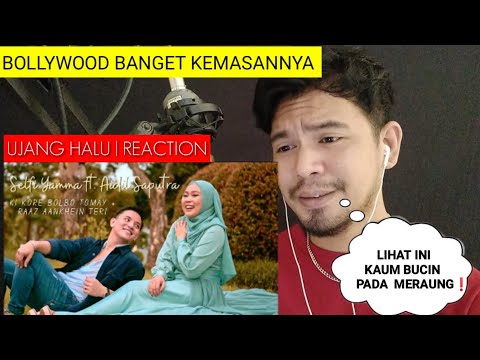 SELFI YAMMA ft AIDIL SAPUTRA - KORE BOLBO TOMAY + RAAZ AAKHEIN TERI | UJANG HALU REACTION
