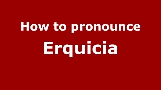 How to pronounce Erquicia