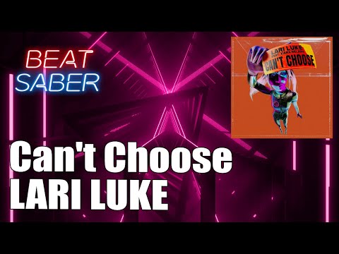 Beat Saber - Can't Choose - LARI LUKE feat. Kiara Nelson - [Fitbeat] | FC