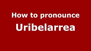 How to pronounce Uribelarrea