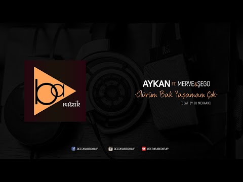 Aykan - Ölürüm Bak Yaşamam Çok ft. Merve & Şego