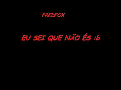 fredfox - eu sei que nao es