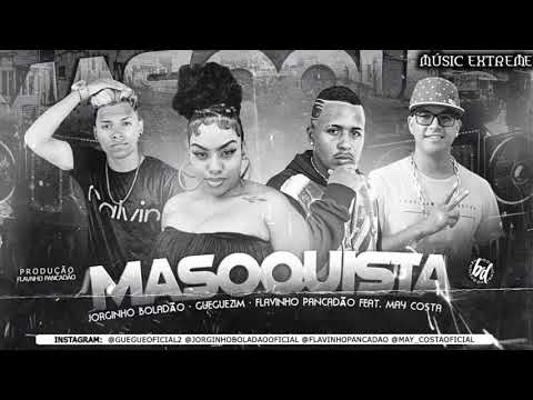 GUEGUEZIM , JORGINHO BOLADÃO , FLAVINHO PANCADÃO , MAY COSTA -  MASOQUISTA - REMIX BREGA FUNK
