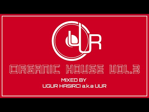 Ugur HASIRCI a.k.a UUR DJ set - Organic House Vol.3