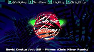 David Guetta feat SIA - Flames (Chris Kilroy Remix)