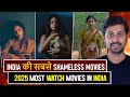 Top 7 Shameless Indian Movies 2025 Most Watch Movies In India