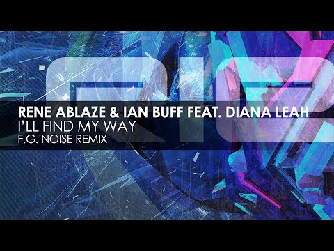 Rene Ablaze & Ian Buff featuring Diana Leah - I'll Find My Way (F.G. Noise Remix)