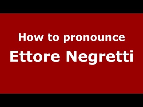 How to pronounce Ettore Negretti (Italian/Italy)  - PronounceNames.com