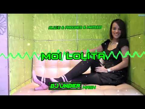 Alizée & Progres & MateeO - Moi Lolita (DJ UNDER MASH)