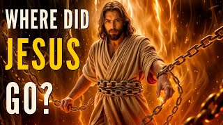 WHERE DID JESUS GO DURING THE THREE DAYS BETWEEN HIS DEATH AND RESURRECTION?