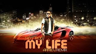 Hot Rod - My Life (Arriev Remix) + DOWNLOAD LINK
