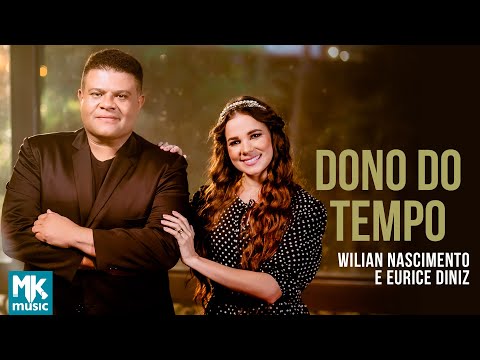 Wilian Nascimento e Eurice Diniz - Dono do Tempo (Clipe Oficial MK)