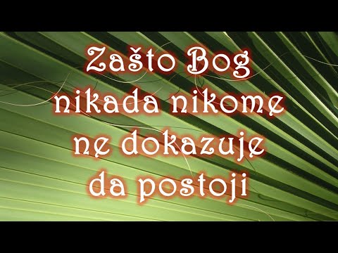 Zašto Bog nikada nikome ne dokazuje da postoji